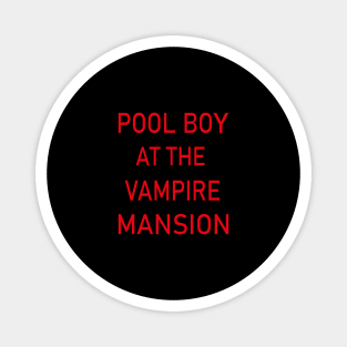 pool boy at the vampires mansion Magnet